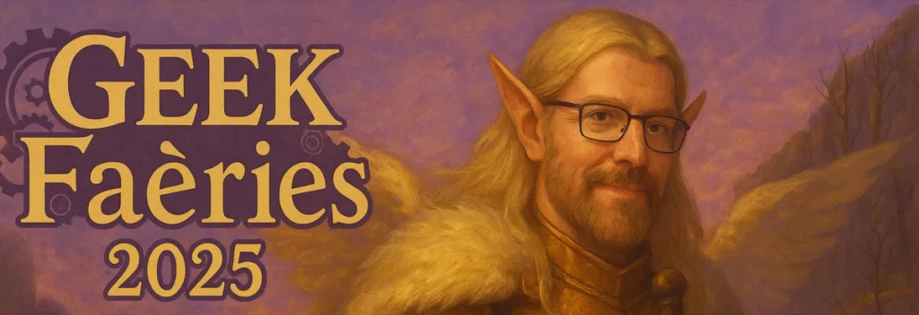 Geek Faëries 2025 – Le seul festival qui me fait sortir de ma grotte